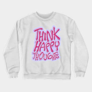 think happy thoughts Crewneck Sweatshirt